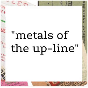 Metals of the up-line